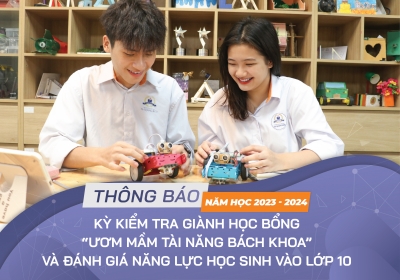 Thông báo tổ chức Kỳ kiểm tra giành "Học bổng ươm mầm tài năng Bách Khoa" và "Đánh giá năng lực học sinh vào lớp 10" năm học 2023-2024